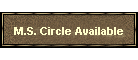 M.S.Circle Available